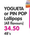 Yogueta Or Pin Pop Lollipops(All Flavours)-48's