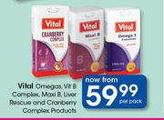 Vital Omegas, Vit B Complex, Maxi B, Liver Rescue And Cranberry Complex Products-Per Pack