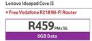 Lenovo Ideapad Core i5-On 6GB Data & Free Vodafone R218 WiFi Router