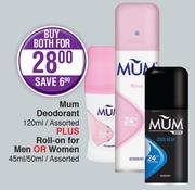 Mum Deodorant Assorted-120ml Plus Roll On For Men Or Women Assorted-45ml/50ml Both For