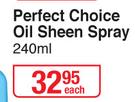 Perfect Choice Oil Sheen Spray-240ml Each