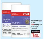 Vital Omega 3 & 6 Or Omega 3-30 Soft Gel Capsules Each