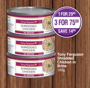 Tony Ferguson Shredded Chicken In Brine-150g Each