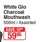 White Glo Charcoal Mouthwash-500ml