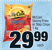 McCain Skinny Fries Or Slap Chips-1Kg
