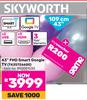 Skyworth 43"(109cm) FHD Smart Google TV T43STE6600
