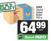  Spar Choice Salted Butter-500g Each