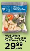 Food Lover's Carrot, Broccoli & Cauliflower-500g Each