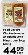 Food Lover's Chicken Noodle Or Tuscan Style Minestrone Soup 600g-Each