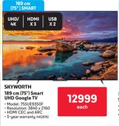 Skyworth 75"(189cm) Smart UHD Google TV 462816