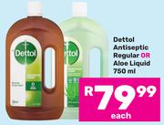 Dettol Antiseptic Regular Or Aloe Liquid-750ml Each