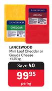 Lancewood Mini Loaf Cheddar Or Gouda Cheese-1.25Kg Per Kg