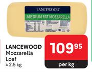 Lancewood Mozzarella Loaf-2.5Kg Per Kg