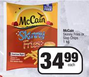 McCain Skinny Fries Or Slap Chips-1Kg Each