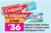 Colgate Triple Action 100ml Or Active Salt Toothpaste 75ml-For 2
