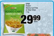 Spar Frozen Skinny Cut Fries Or Slap Chips-1Kg Each