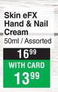 Skin eFX Hand & Nail Cream Assorted-50ml