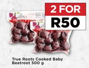 True Roots Cooked Baby Beetroot-For 2 x 500g