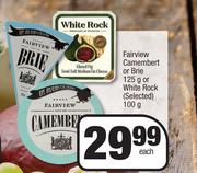 Fairview Camembert Or Brie 125g Or White Rock (Selected)-100g Each