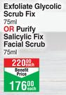 NIP+FAB Exfoliate Glycolic Scrub Fix 75ml Or Purify Salicylic Fix Facial Scrub 75ml- Each