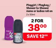 Playgirl/Playboy/Shower To Shower Mens Or Ladies Roll On-For 2 x 50ml
