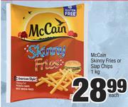McCain Skinny Fries Or Slap Chips-1Kg Each