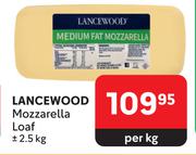 Lancewood Mozzarella Loaf-2.5Kg Per Kg