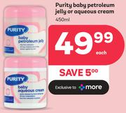 Purity Baby Petroleum Jelly Or Aqueous Cream-450ml Each