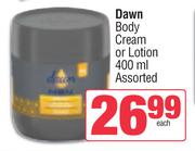 Dawn Body Cream Or Lotion Assorted-400ml Each