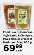 Food Lover's Moroccan Style Lamb & Chickpea, Pea & Ham Or Cream Of Mushroom Soup-600g Each