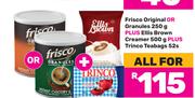 Frisco Original Or Granules 250g Plus Ellis Brown Creamer 500g Plus Trinco Teabags 52s-All For