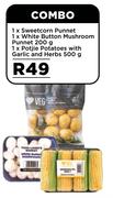 1xSweetcorn Punnet,1xWhit Button Mushroom Punnet 200g,1xPotjie Potatoes With Garlic & Herbs 500g 