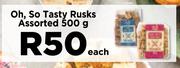 Oh So Tasty Rusks Assorted-500g Each