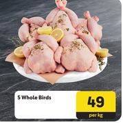 5 Whole Birds-Per Kg