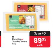 M Cheddar Or Gouda Cheese-800g Each