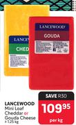 Lancewood Mini Loaf Cheddar Or Gouda Cheese-1.25Kg Per Kg