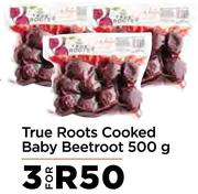 True Roots Cooked Baby Beetroot-For 3 x 500g