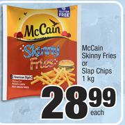 McCain Skinny Fries Or Slap Chips-1kg Each