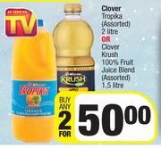 Clover Tropika Assorted 2L Or Clover Krush 100% Fruit Juice Blend Assorted 1.5L-For Any 2