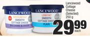 Lancewood Cottage Cheese (Selected)-250g Each