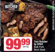 Your Butcher By Spar Bulk Pork Neck Steak-Per Kg