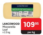 Lancewood Mozzarella Loaf-2.5Kg Per Kg