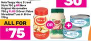 Nola Tangy Mayo 750g Or Nola Original Mayonnaise 750g + 2xGreat Value Shredded Tuna I70g-For All