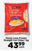 Penny Lane Frozen Straight Cut Chips-1Kg Each