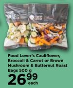 Food Lover's Cauliflower, Broccoli & Carrot Or Brown Mushroom & Butternut Roast Bags-500g Each