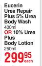 Eucerin  Urea Repair Plus 5% Urea Body Wash 400ml Or 10% Urea Plus Body Lotion 250ml-Each