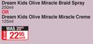 Dream Kids Olive Miracle Braid Spray 250ml Or Dream Kids Olive Miracle Miracle Crème 125ml-Each