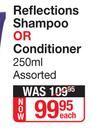 Reflections Shampoo Or Conditioner Assorted-250ml Each