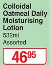 Dis-Chem Colloidal Oatmeal Daily Moisturising Lotion Assorted-532ml