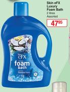 Skin eFX Luxury Foam Bath Assorted-2Ltr